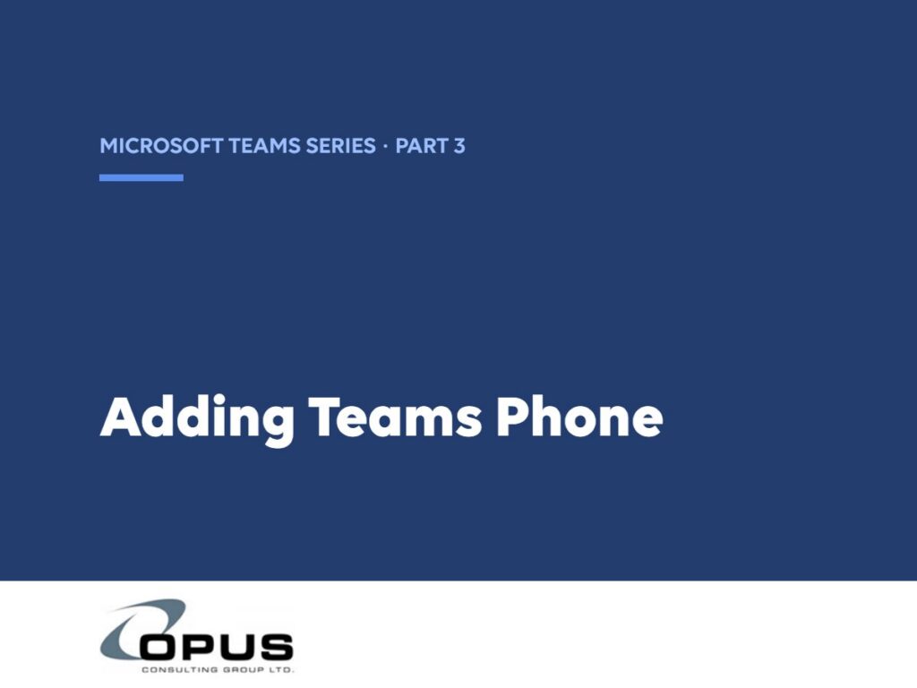 Microsoft Teams as a Collaboration Platform (Part 3): Adding Teams Phone